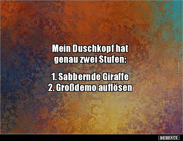 Mein Duschkopf hat genau zwei Stufen: 1. Sabbernde.. - Lustige Bilder | DEBESTE.de
