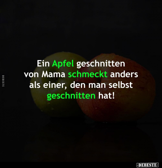 Ein Apfel geschnitten von Mama schmeckt anders als einer.. - Lustige Bilder | DEBESTE.de