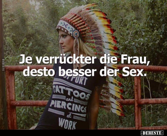 Je verrückter die Frau, desto besser der Sex. - Lustige Bilder | DEBESTE.de