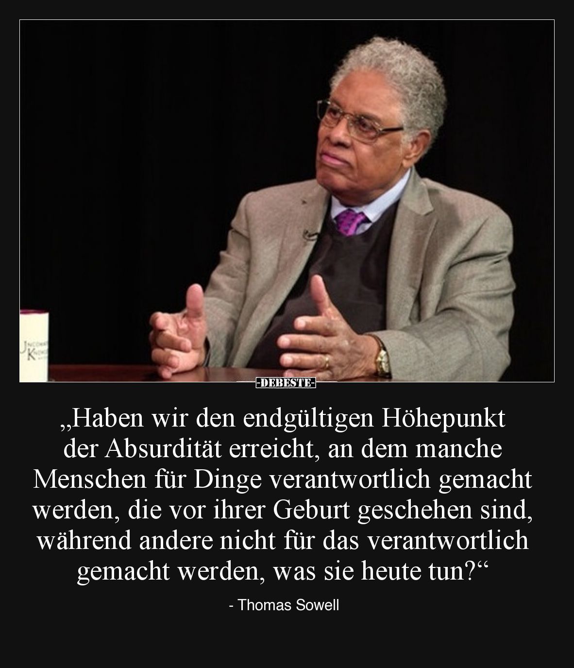 „Haben wir den endgültigen Höhepunkt der Absurdität erreicht, an dem manche Menschen für Dinge verantwortlich gemacht werden,...