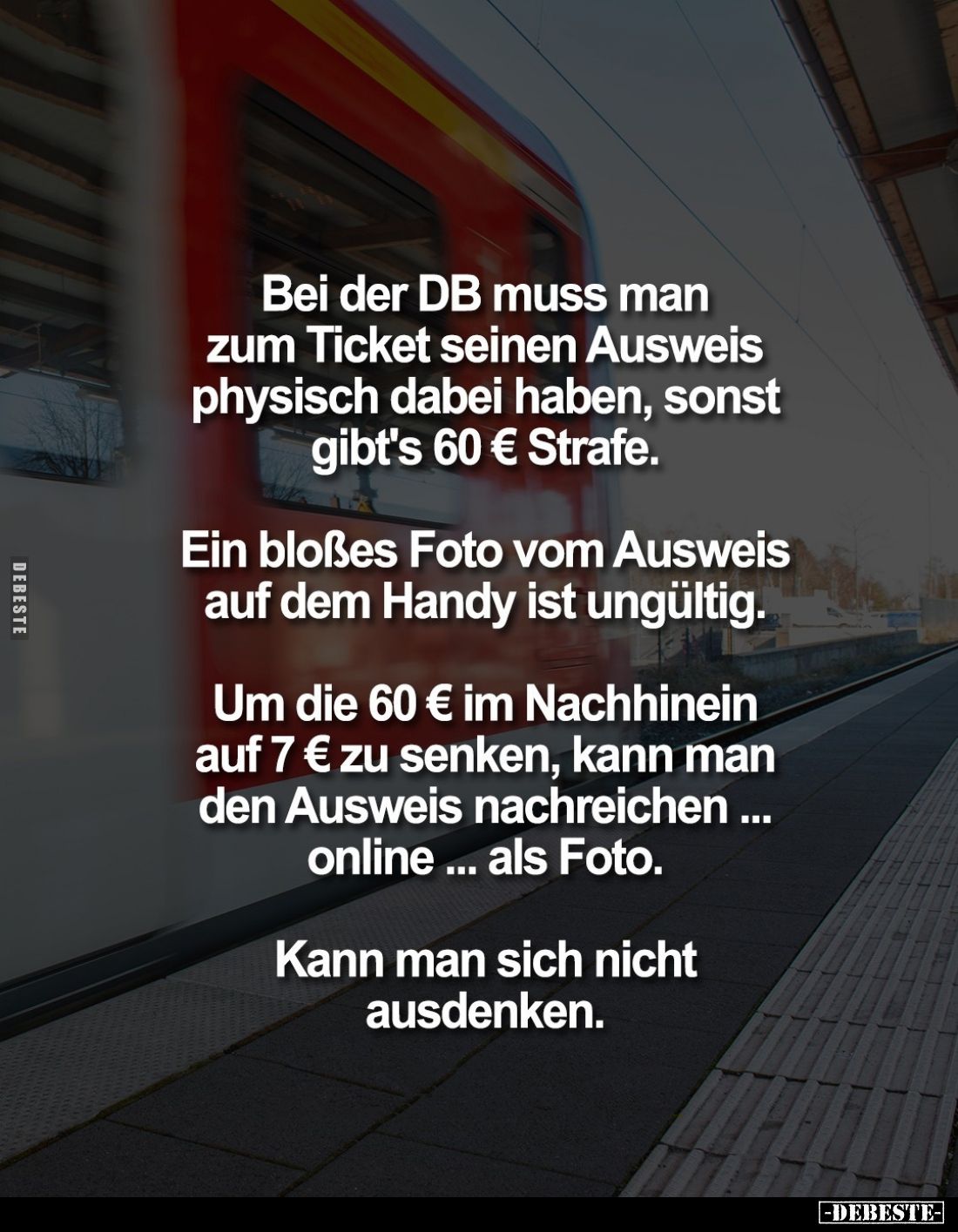 Bei der DB muss man zum Ticket seinen Ausweis physisch dabei haben, sonst gibt's 60 € Strafe.
Ein bloßes Foto vom Ausweis au...