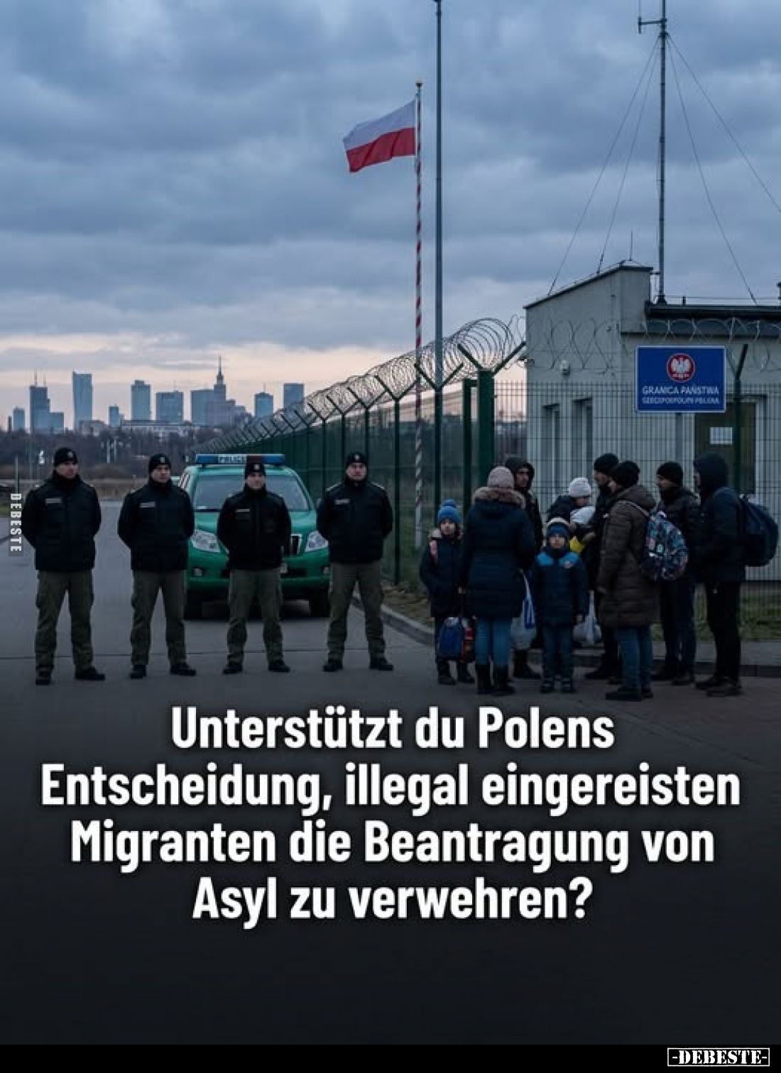 Unterstützt du Polens Entscheidung, illegal eingereisten Migranten die Beantragung von Asyl zu verwehren?