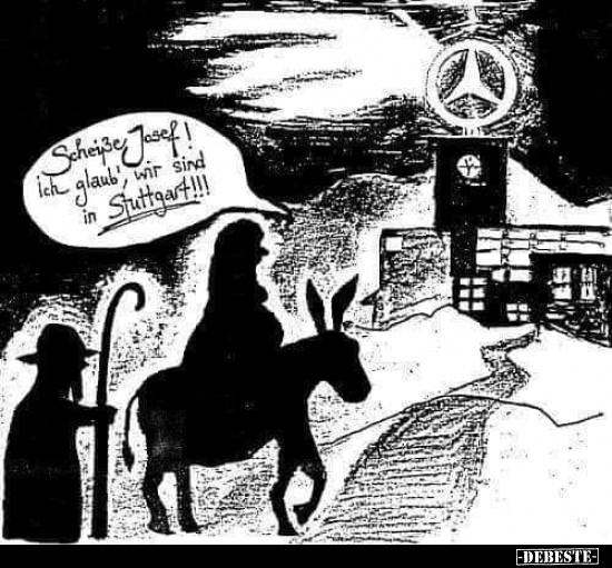 Scheiße Josef! Ich glaub, wir sind in Stuttgart!!!..