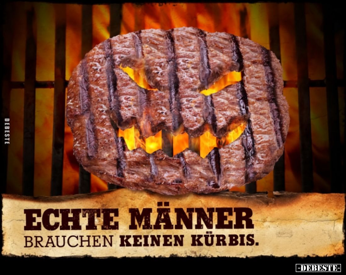 Echte Männer
brauchen keinen Kürbis.
