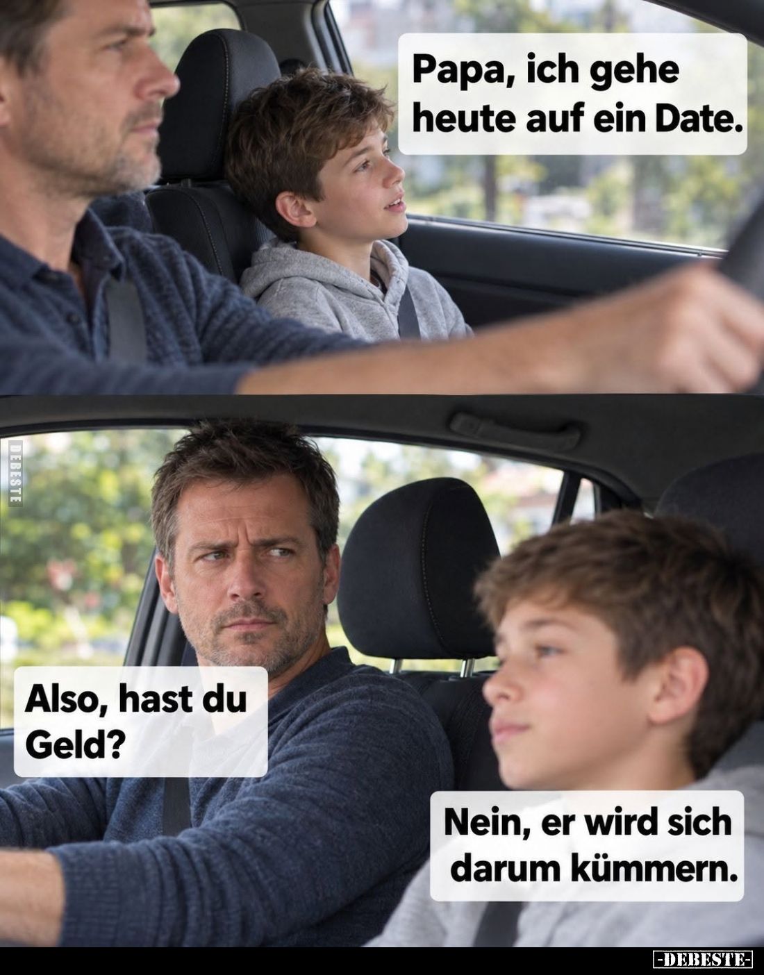Papa, ich gehe heute auf ein Date. -
Also, hast du Geld? -
Nein, er wird sich darum kümmern.