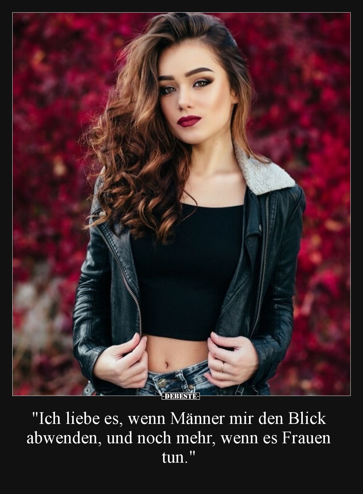 "Ich liebe es, wenn Männer mir den Blick abwenden, und noch mehr, wenn es Frauen tun."