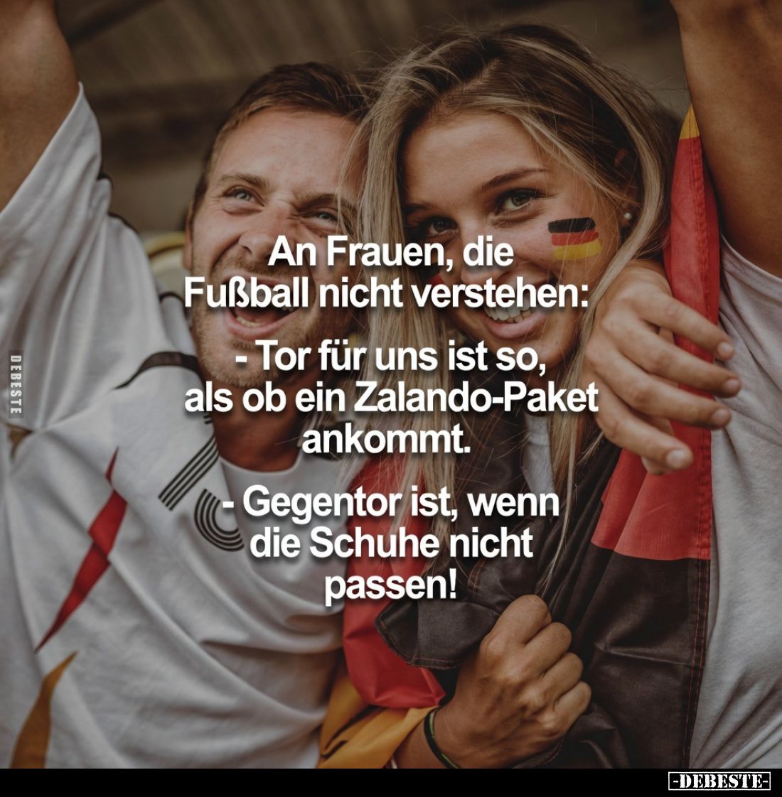 An Frauen, die Fußball nicht verstehen:
- Tor für uns ist so, als ob ein Zalando-Paket ankommt.
Gegentor ist, wenn die Schu...