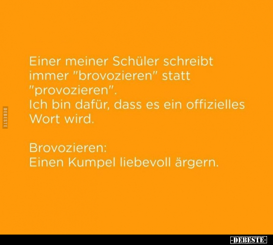 Einer meiner Schüler schreibt immer "brovozieren".. - Lustige Bilder | DEBESTE.de
