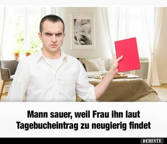 Mann sauer, weil Frau ihn laut Tagebucheintrag zu neugierig.. - Lustige Bilder | DEBESTE.de
