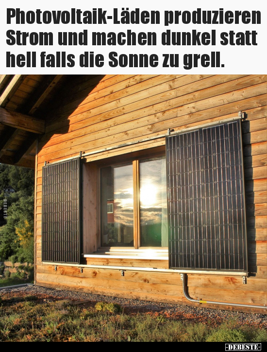 Photovoltaik-Läden produzieren Strom und machen dunkel.. - Lustige Bilder | DEBESTE.de