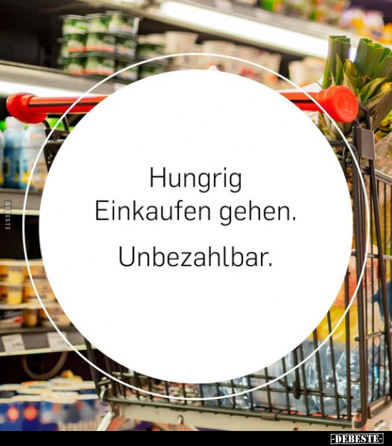 Hungrig Einkaufen gehen. Unbezahlbar... - Lustige Bilder | DEBESTE.de
