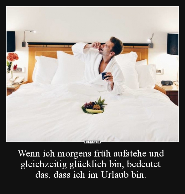 Wenn ich morgens früh aufstehe und gleichzeitig glücklich.. - Lustige Bilder | DEBESTE.de