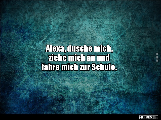 Alexa, dusche mich, ziehe mich an und fahre mich zur.. - Lustige Bilder | DEBESTE.de