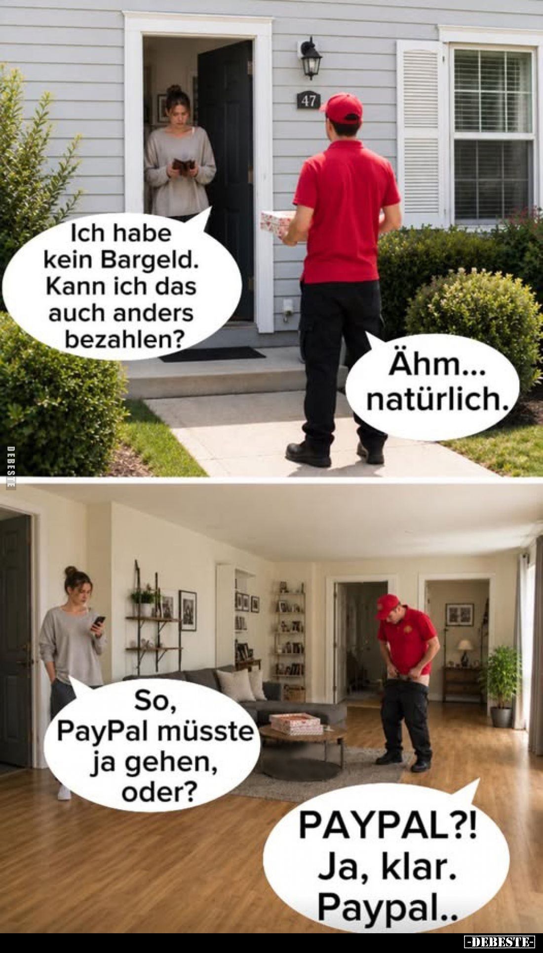 Ich habe kein Bargeld. Kann ich das auch anders bezahlen?
Ähm... natürlich.
So, PayPal müsste ja gehen, oder?

PAYPAL?!
...