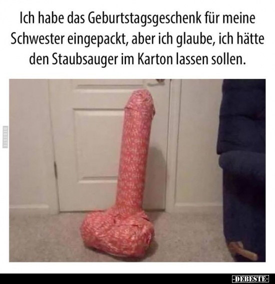 Ich habe das Geburtstagsgeschenk für meine Schwester.. - Lustige Bilder | DEBESTE.de