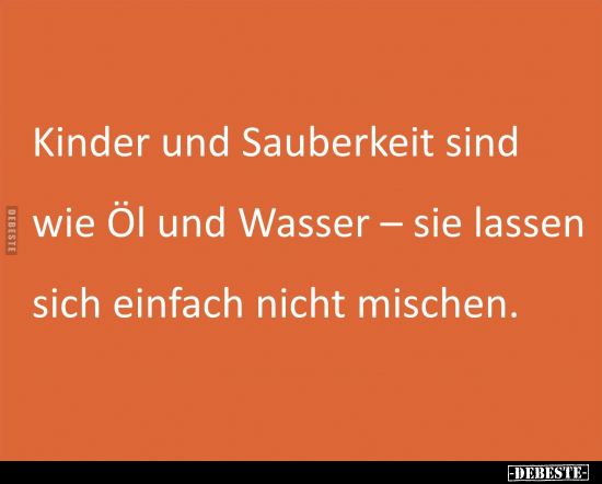 Kinder und Sauberkeit sind wie Öl und Wasser.. - Lustige Bilder | DEBESTE.de