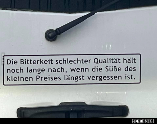 Die Bitterkeit schlechter Qualität hält noch lange nach.. - Lustige Bilder | DEBESTE.de
