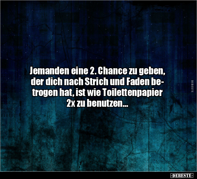 Jemanden eine 2. Chance zu geben, der dich nach Strich.. - Lustige Bilder | DEBESTE.de