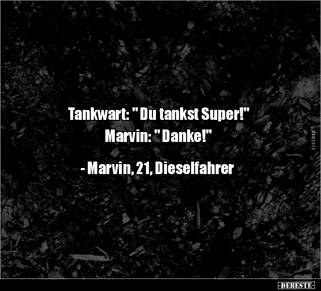 Tankwart: " Du tankst Super!" Marvin: " Danke!".. - Lustige Bilder | DEBESTE.de