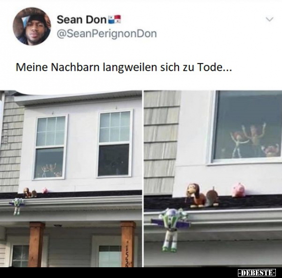 Meine Nachbarn langweilen sich zu Tode.. - Lustige Bilder | DEBESTE.de
