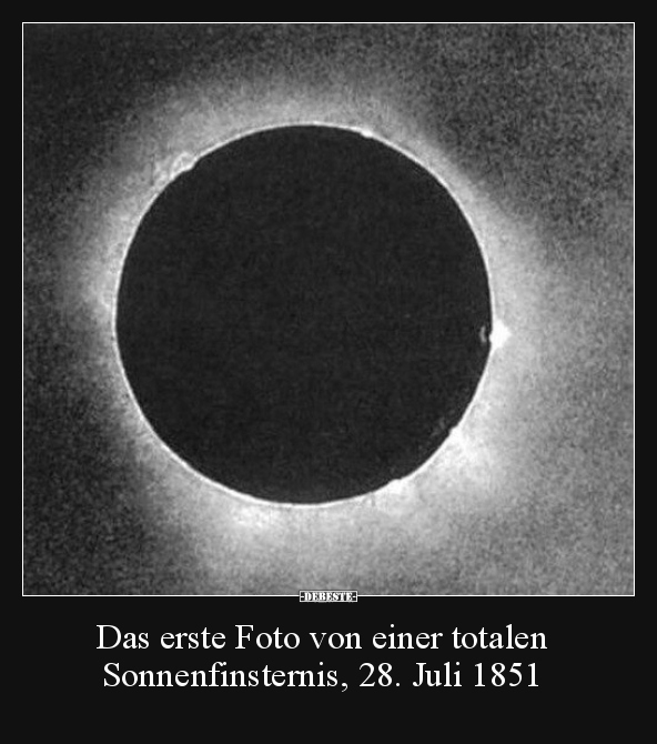 Das erste Foto von einer totalen Sonnenfinsternis, 28... - Lustige Bilder | DEBESTE.de