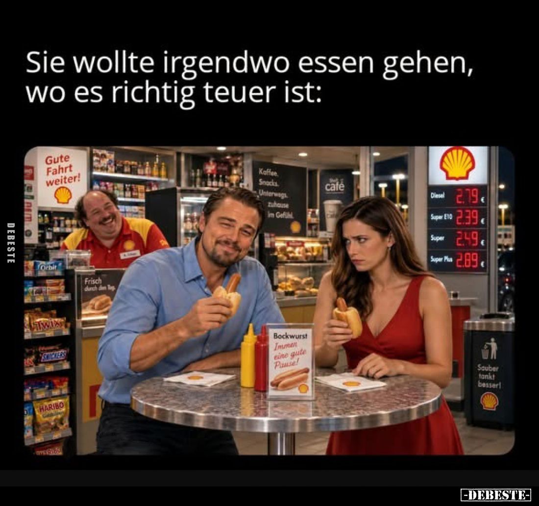 Sie wollte irgendwo essen gehen,
wo es richtig teuer ist: