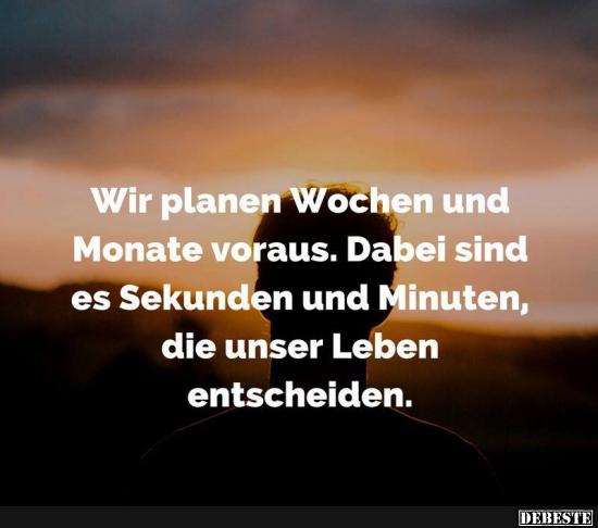 Wir planen Wochen und Monate voraus..