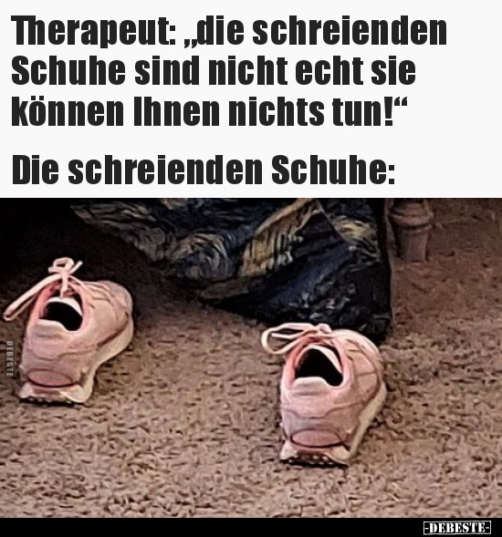 Therapeut: "die schreienden Schuhe sind nicht echt sie.." - Lustige Bilder | DEBESTE.de