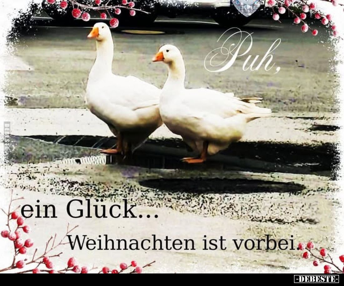 Puh,
ein Glück...
Weihnachten ist vorbei.