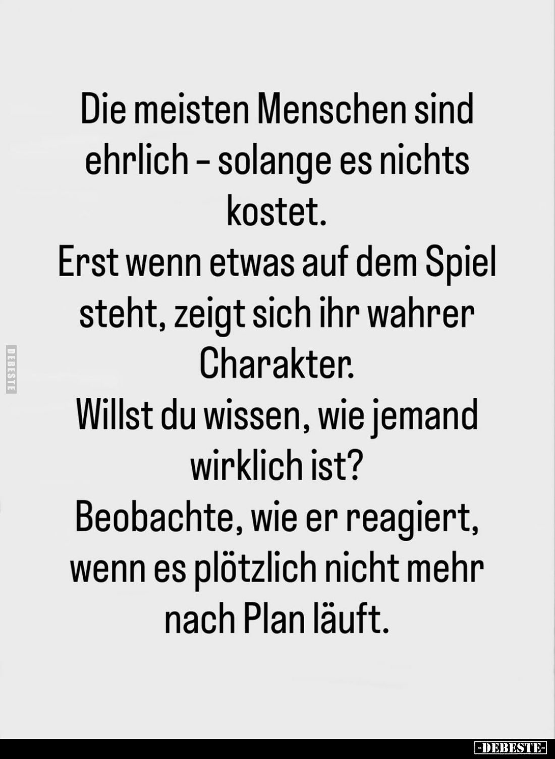 Die meisten Menschen sind ehrlich - solange es nichts kostet.
Erst wenn etwas auf dem Spiel steht, zeigt sich ihr wahrer Cha...
