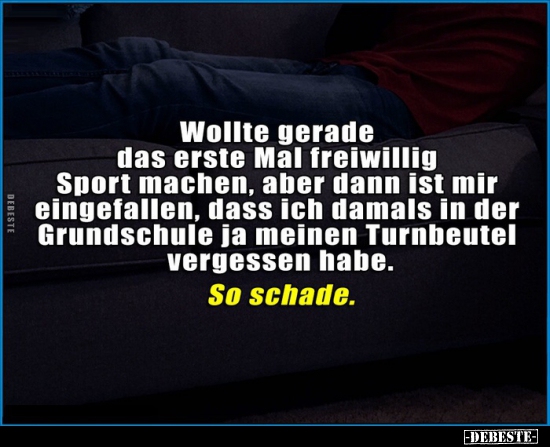 Wollte gerade das erste Mal freiwillig Sport machen, aber..