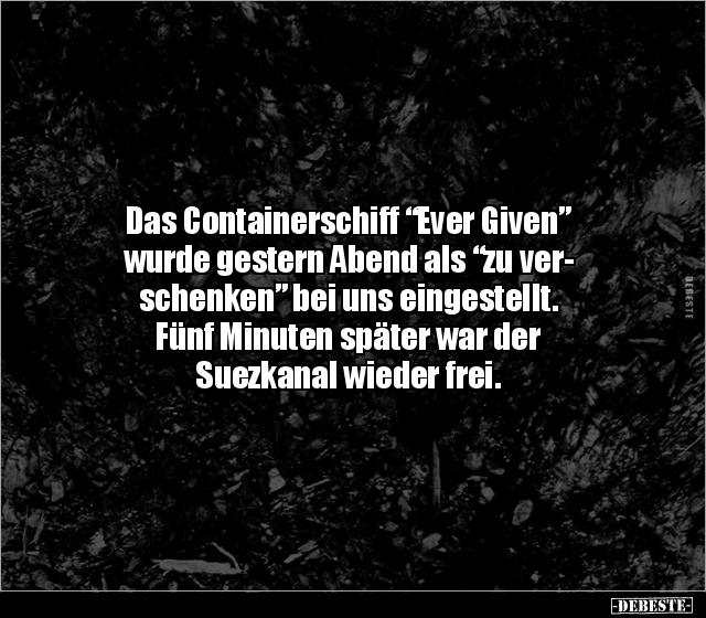 Das Containerschiff "Ever Given” wurde gestern Abend als.. - Lustige Bilder | DEBESTE.de