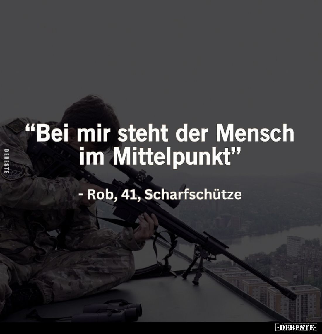 "Bei mir steht der Mensch im Mittelpunkt" -
Rob, 41, Scharfschütze