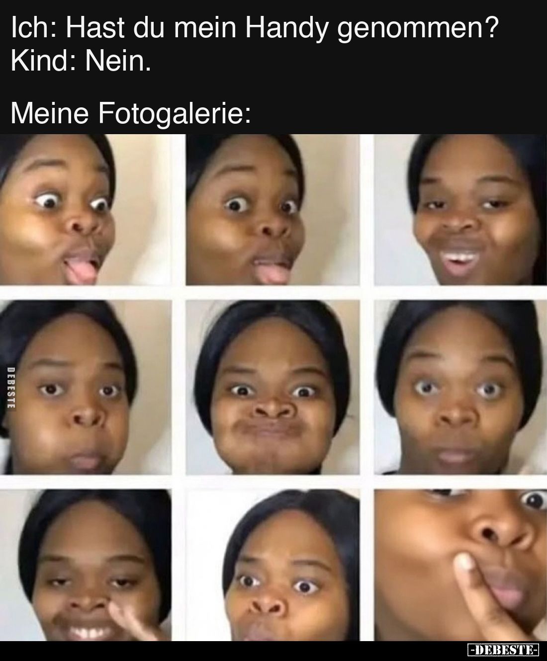Ich: Hast du mein Handy genommen?
Kind: Nein
Meine Fotogalerie: