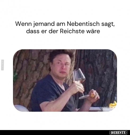 Wenn jemand am Nebentisch sagt, dass er der Reichste wäre.. - Lustige Bilder | DEBESTE.de