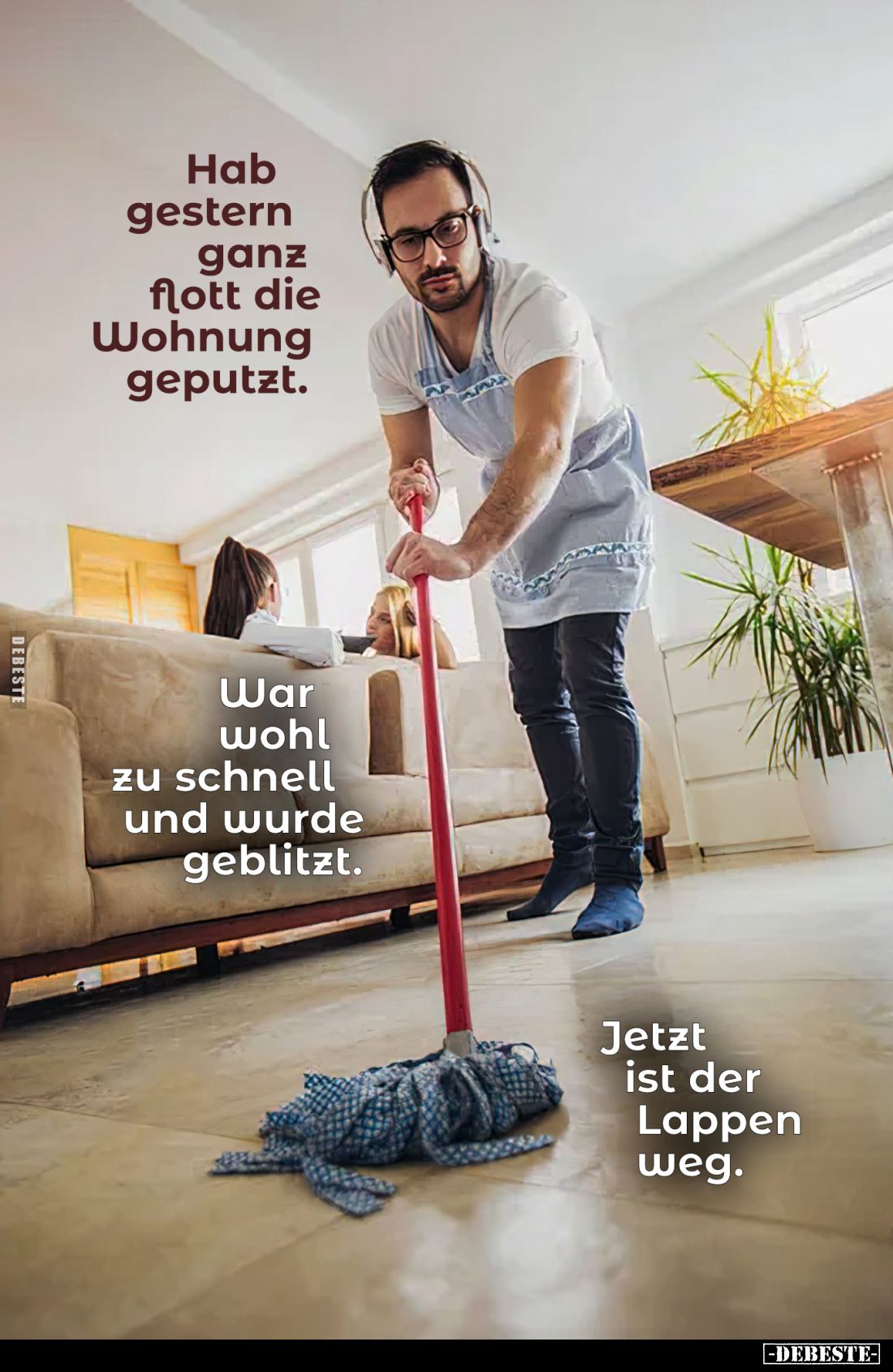 Hab gestern ganz flott die Wohnung geputzt.
War wohl zu schnell und wurde geblitzt.
Jetzt ist der Lappen weg.