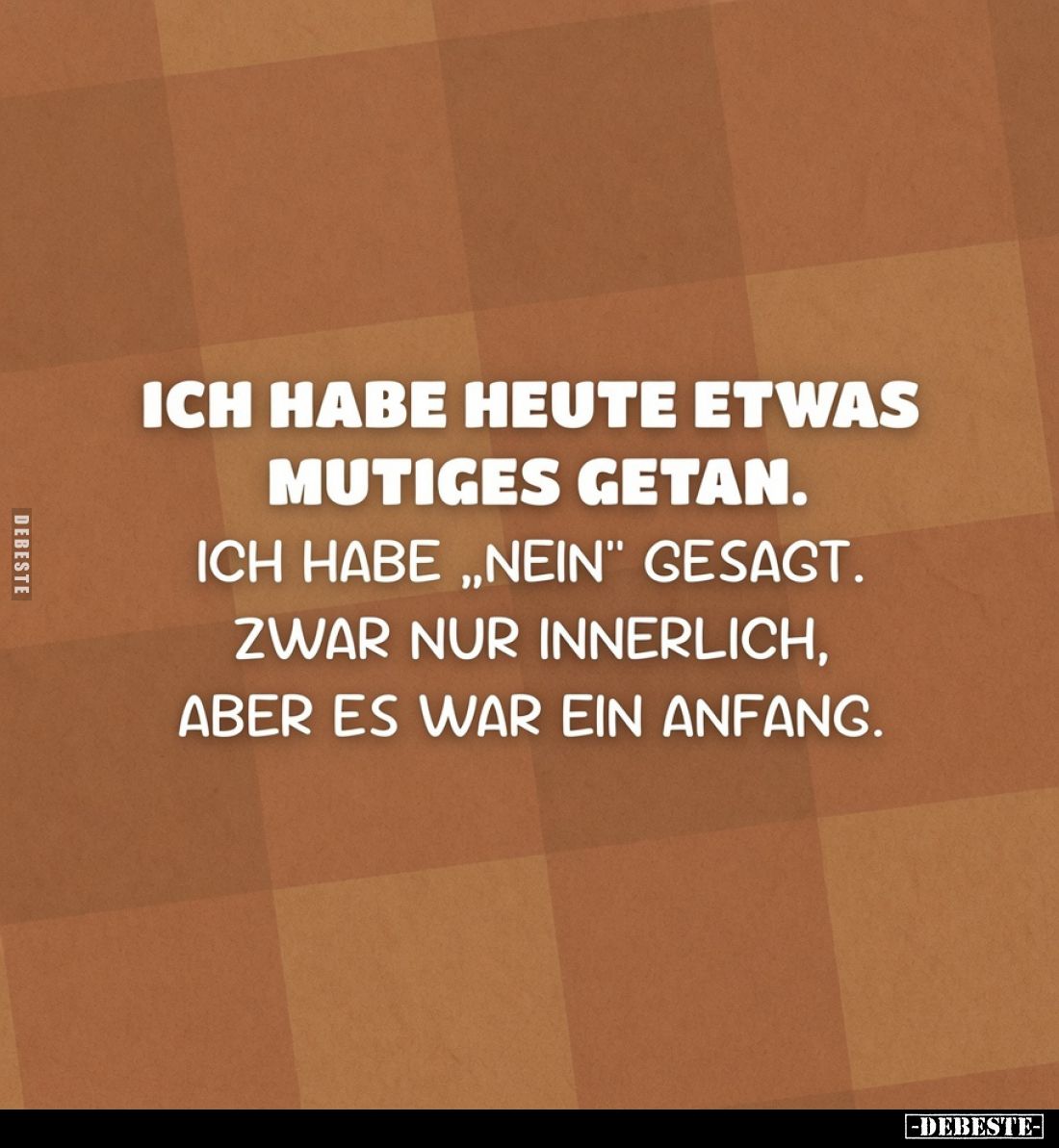 Ich habe heute etwas Mutiges getan. Ich habe „Nein“ gesagt. Zwar nur innerlich, aber es war ein Anfang.