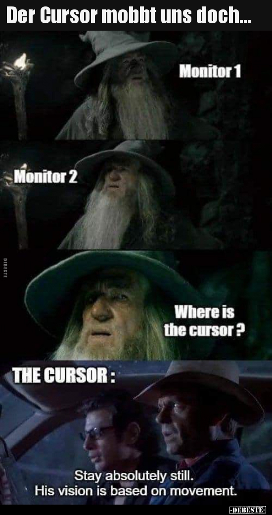 Der Cursor mobbt uns doch...
