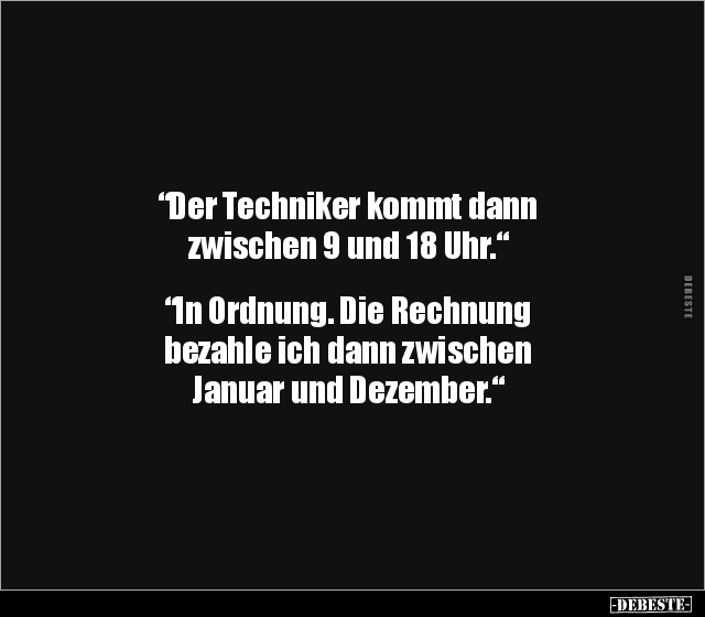 "Der Techniker kommt dann zwischen 9 und 18 Uhr..." - Lustige Bilder | DEBESTE.de