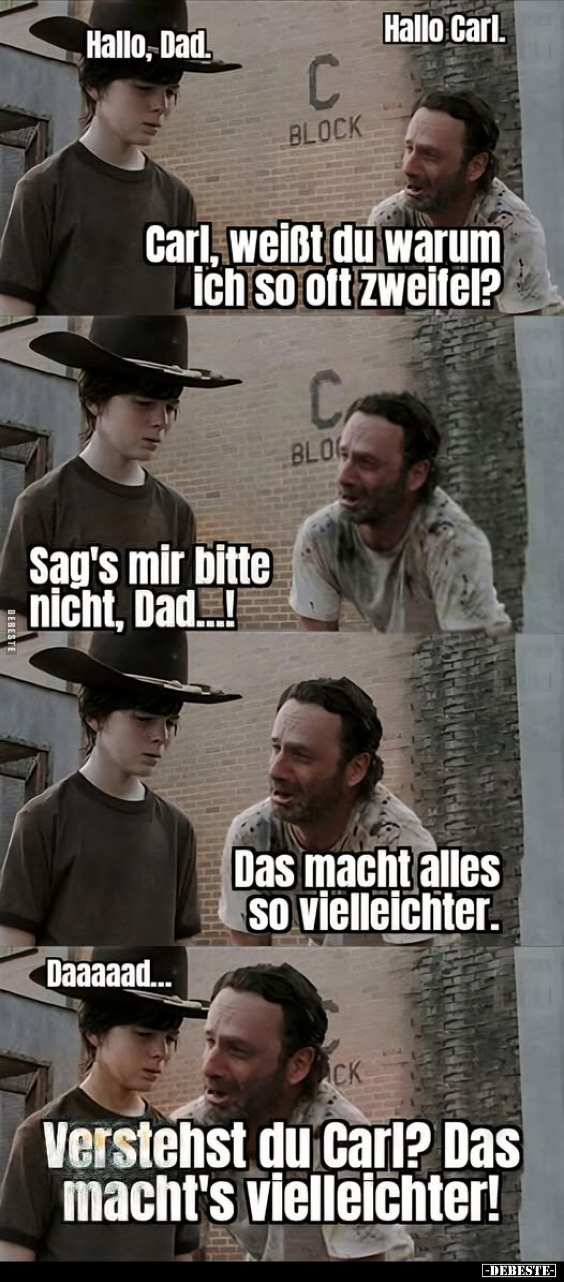 Hallo Carl. 
-
Carl, weißt du warum ich so oft zweifel? 
-
Sag's mir bitte nicht, Dad...! -
Das macht alles so vielleich...
