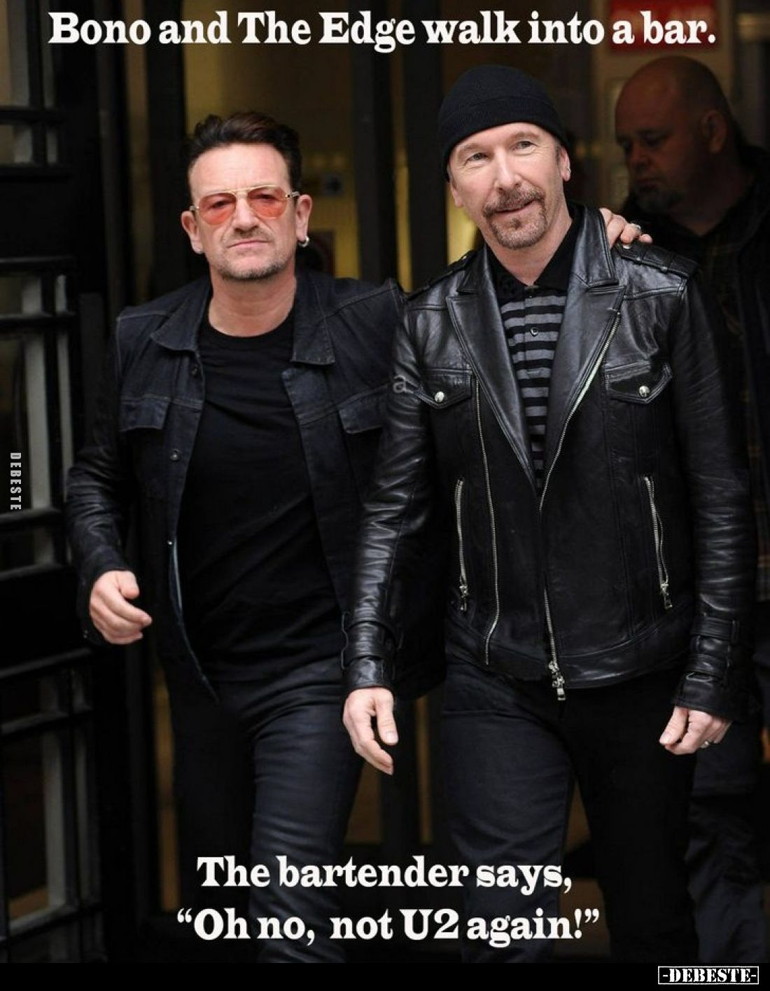 Bono and The Edge walk into a bar.
The bartender says "Oh no, not U2 again".