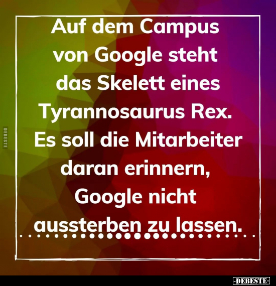 Auf dem Campus von Google steht das Skelett eines.. - Lustige Bilder | DEBESTE.de