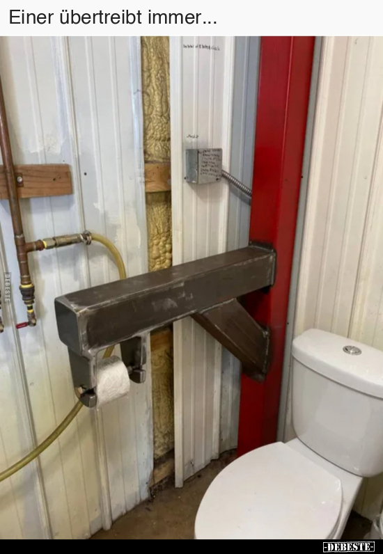 Einer übertreibt immer...