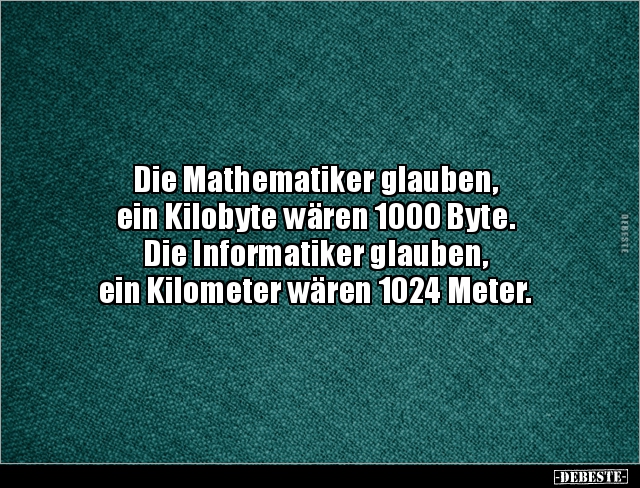 Die Mathematiker glauben, ein Kilobyte wären 1000.. - Lustige Bilder | DEBESTE.de
