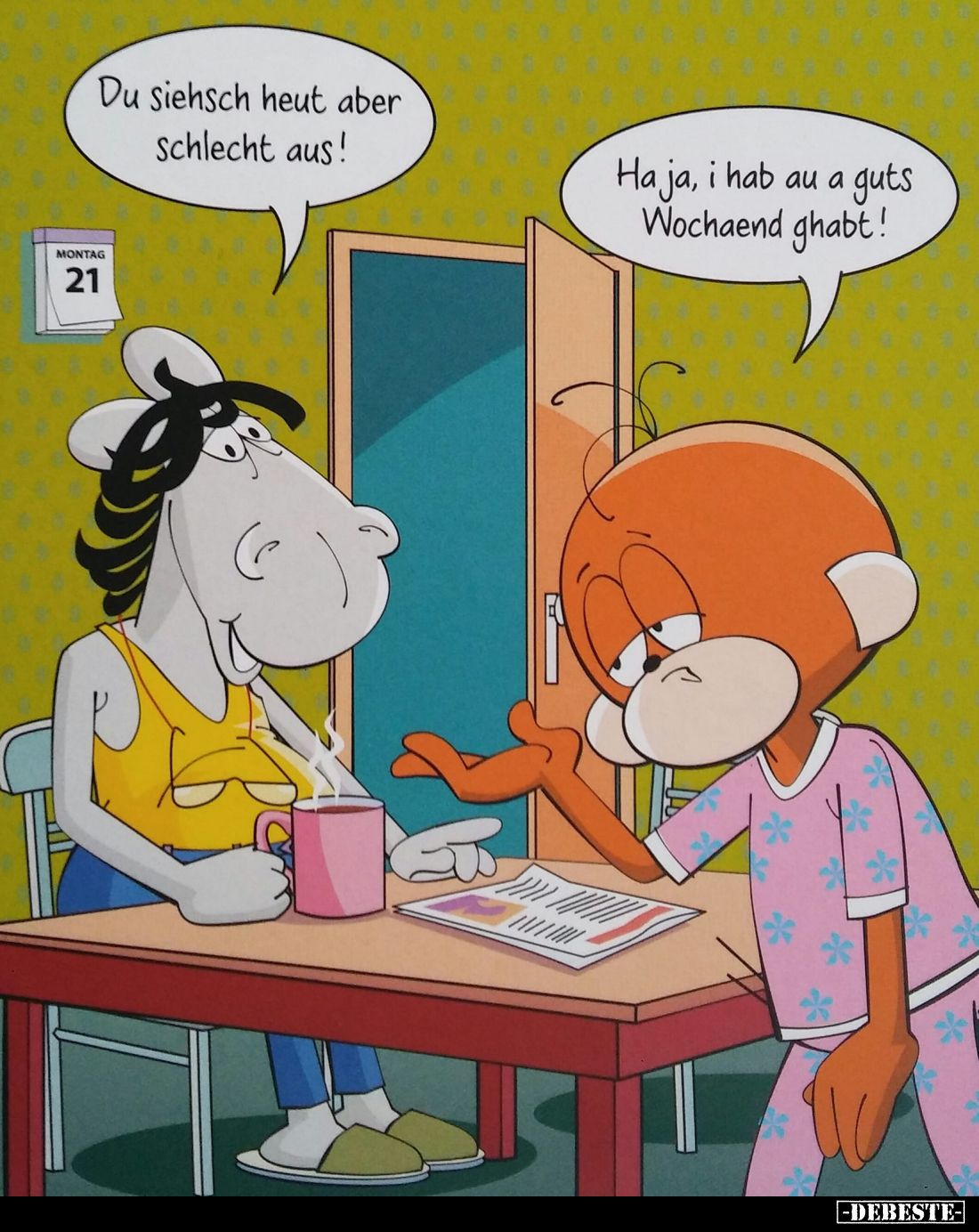 Du siehsch heut aber schlecht aus!
-
Ha ja, i hab au a guts Wochaend ghabt!