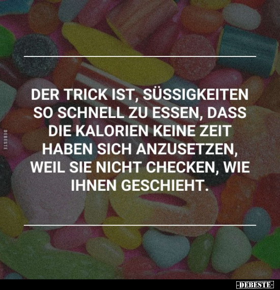 Der Trick ist, Süßigkeiten so schnell zu essen.. - Lustige Bilder | DEBESTE.de
