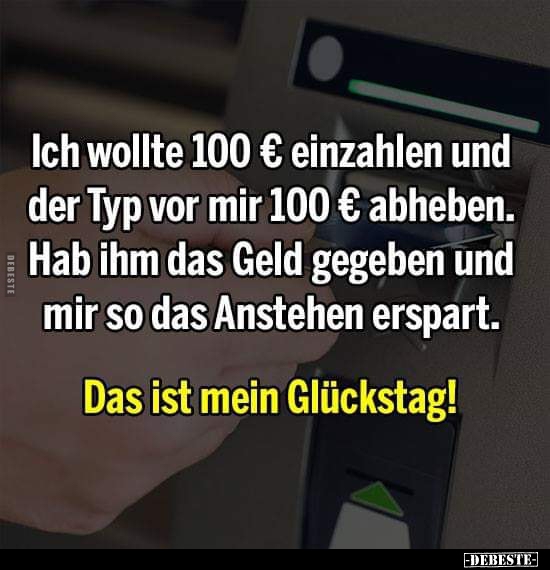 Ich wollte 100€ einzahlen und der Typ vor mir 100€ abheben.. - Lustige Bilder | DEBESTE.de