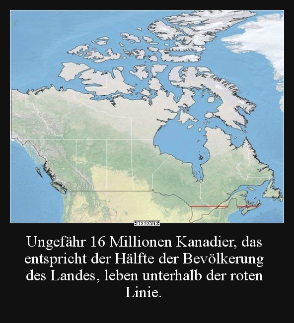 Ungefähr 16 Millionen Kanadier, das entspricht der Hälfte..
