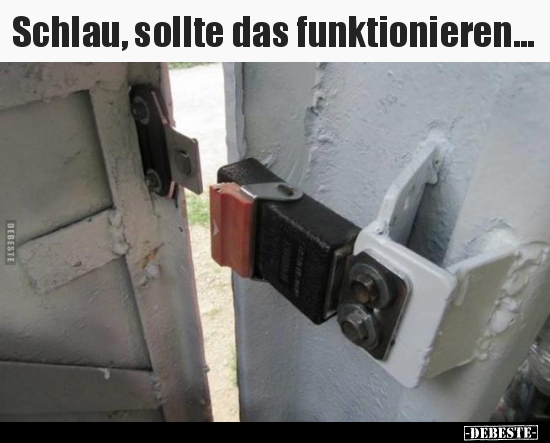 Schlau, sollte das funktionieren...