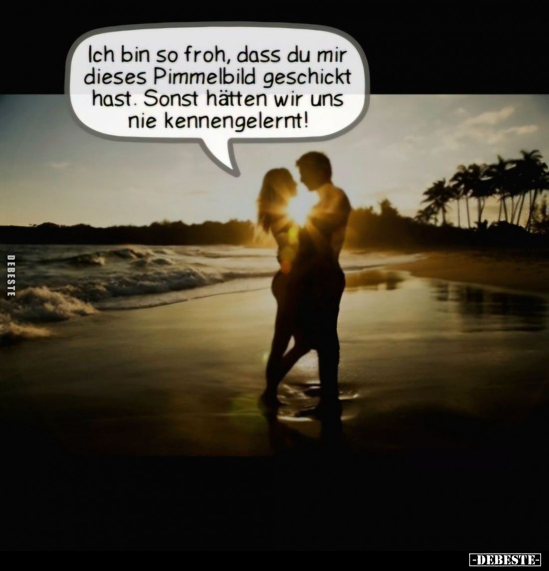 Ich bin so froh, dass du mir dieses Pimmellied geschickt hast.
Sonst hätten wir uns nie kennengelernt!